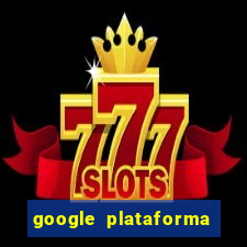 google plataforma de jogos